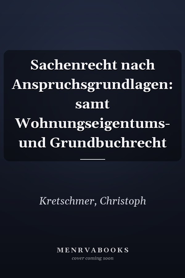 Sachenrecht nach Anspruchsgrundlagen: samt Wohnungseigentums- und Grundbuchrecht