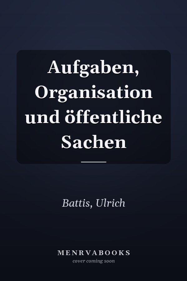 Aufgaben, Organisation und öffentliche Sachen