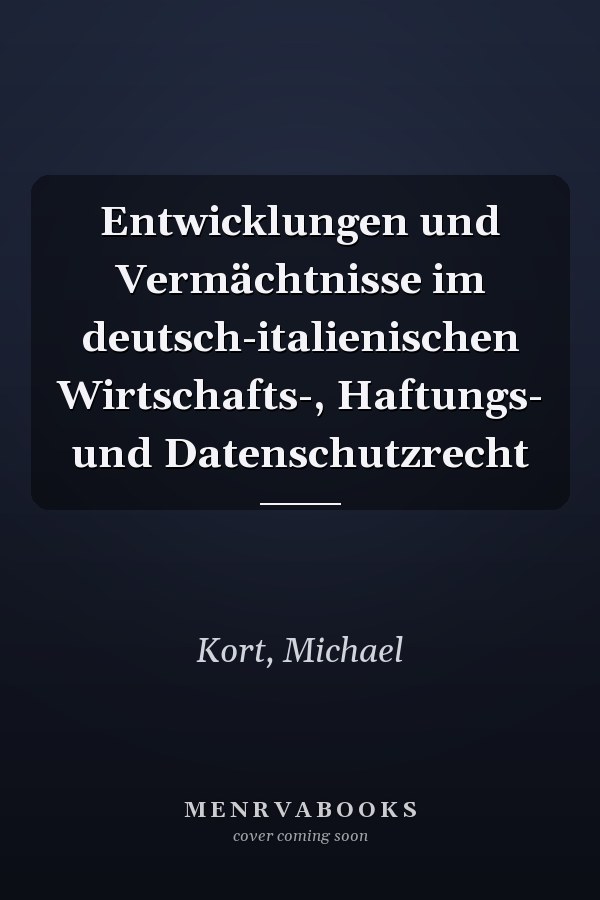 Entwicklungen und Vermächtnisse im deutsch-italienischen Wirtschafts-, Haftungs- und Datenschutzrecht