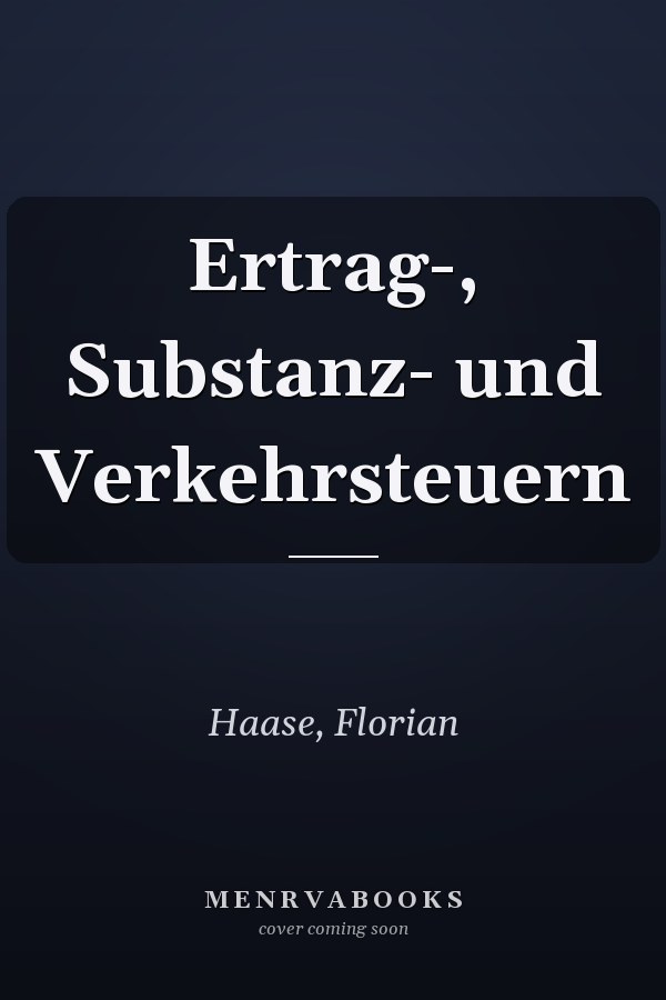 Ertrag-, Substanz- und Verkehrsteuern