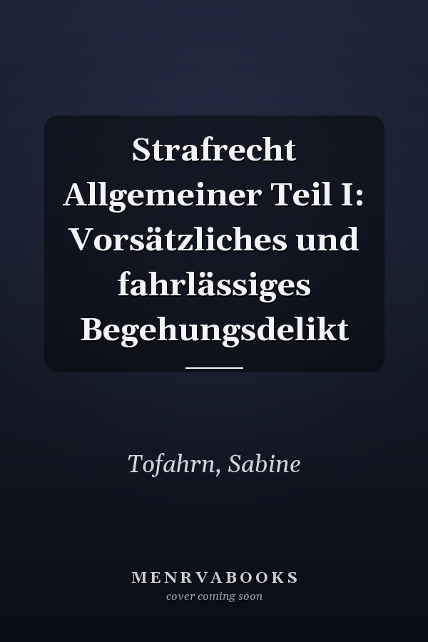 Strafrecht Allgemeiner Teil I: Vorsätzliches und fahrlässiges Begehungsdelikt
