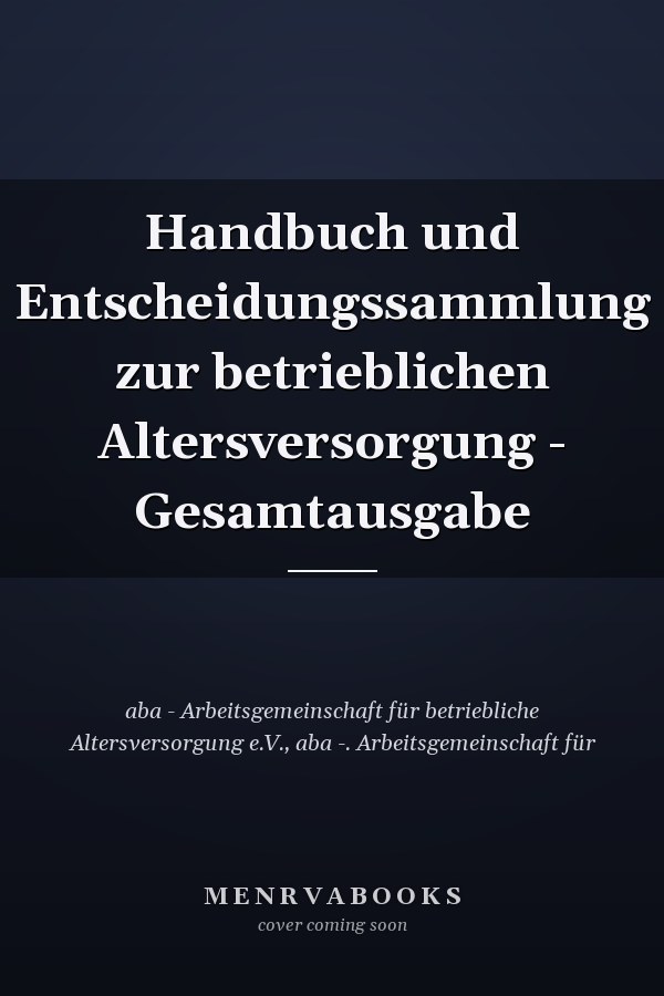 Handbuch und Entscheidungssammlung zur betrieblichen Altersversorgung - Gesamtausgabe