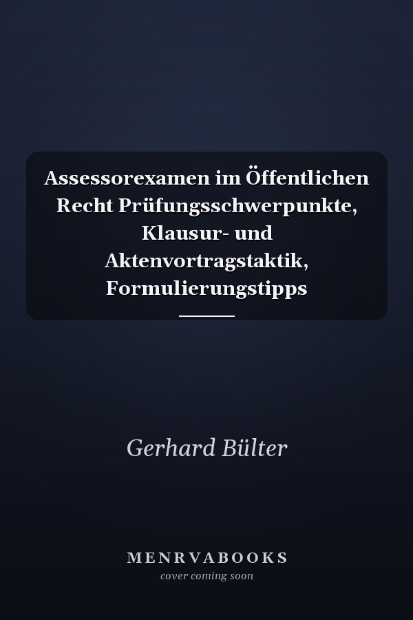 Assessorexamen im Öffentlichen Recht Prüfungsschwerpunkte, Klausur- und Aktenvortragstaktik, Formulierungstipps