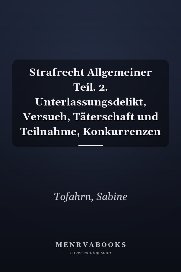 Strafrecht Allgemeiner Teil. 2. Unterlassungsdelikt, Versuch, Täterschaft und Teilnahme, Konkurrenzen