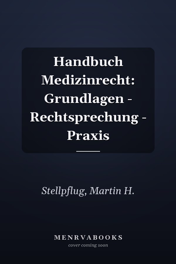 Handbuch Medizinrecht: Grundlagen - Rechtsprechung - Praxis