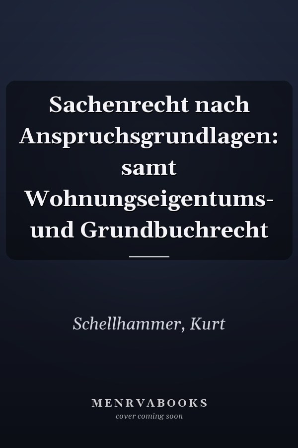 Sachenrecht nach Anspruchsgrundlagen: samt Wohnungseigentums- und Grundbuchrecht