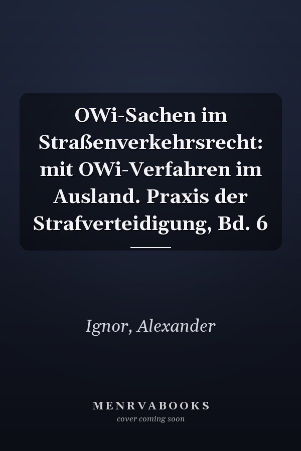 OWi-Sachen im Straßenverkehrsrecht: mit OWi-Verfahren im Ausland. Praxis der Strafverteidigung, Bd. 6