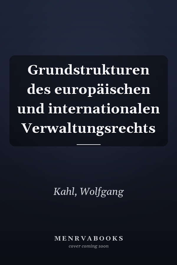 Grundstrukturen des europäischen und internationalen Verwaltungsrechts