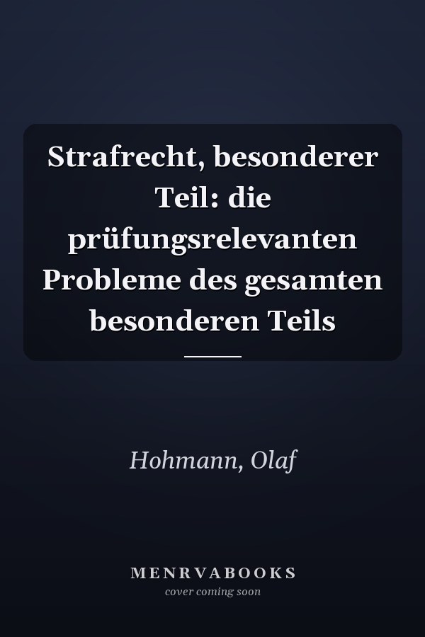 Strafrecht, besonderer Teil: die prüfungsrelevanten Probleme des gesamten besonderen Teils