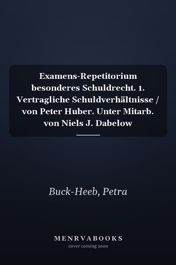 Examens-Repetitorium besonderes Schuldrecht. 1. Vertragliche Schuldverhältnisse / von Peter Huber. Unter Mitarb. von Niels J. Dabelow