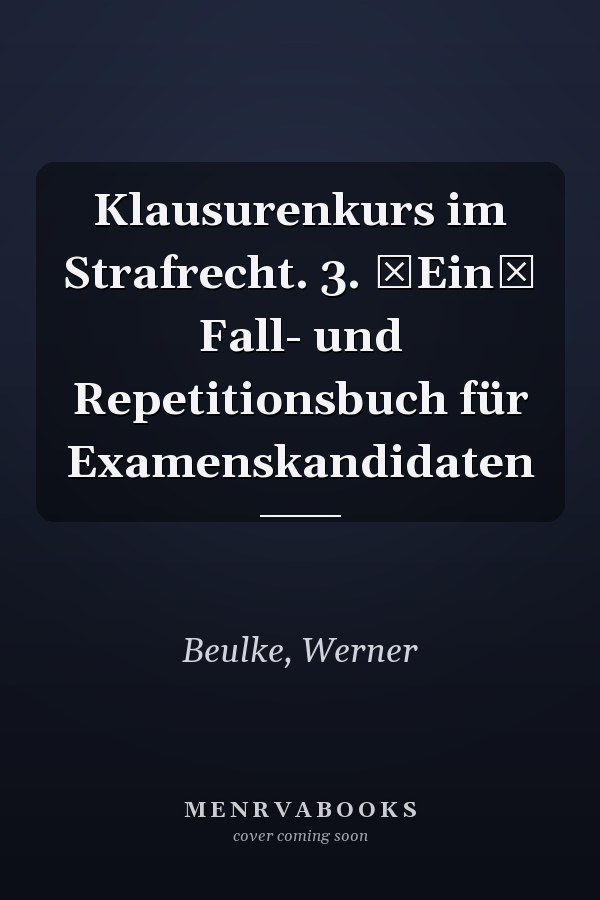 Klausurenkurs im Strafrecht. 3. Ein Fall- und Repetitionsbuch für Examenskandidaten