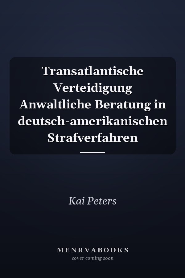 Transatlantische Verteidigung Anwaltliche Beratung in deutsch-amerikanischen Strafverfahren