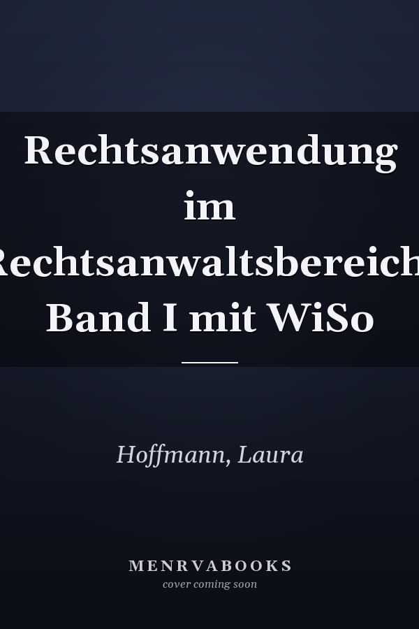 Rechtsanwendung im Rechtsanwaltsbereich: Band I mit WiSo