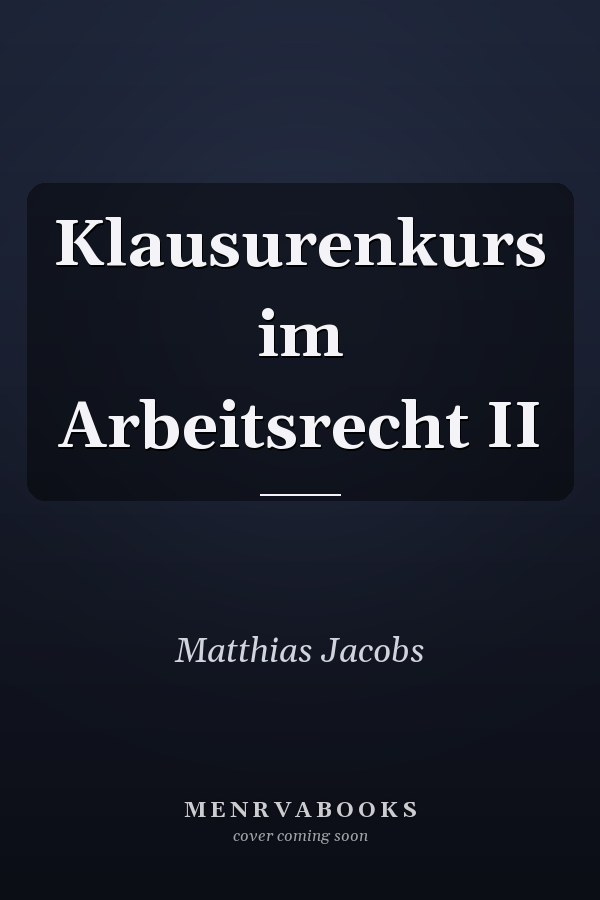 Klausurenkurs im Arbeitsrecht II