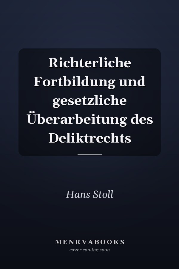 Richterliche Fortbildung und gesetzliche Überarbeitung des Deliktrechts