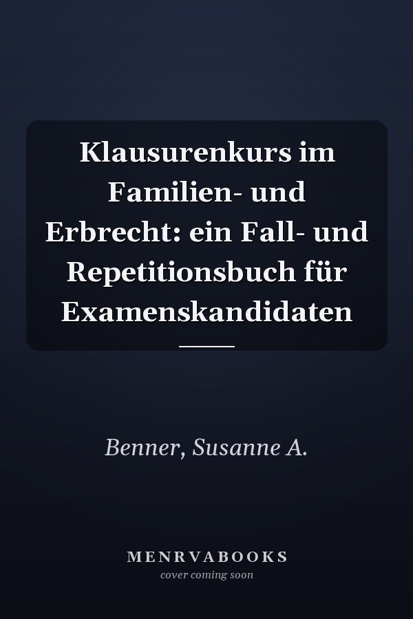 Klausurenkurs im Familien- und Erbrecht: ein Fall- und Repetitionsbuch für Examenskandidaten