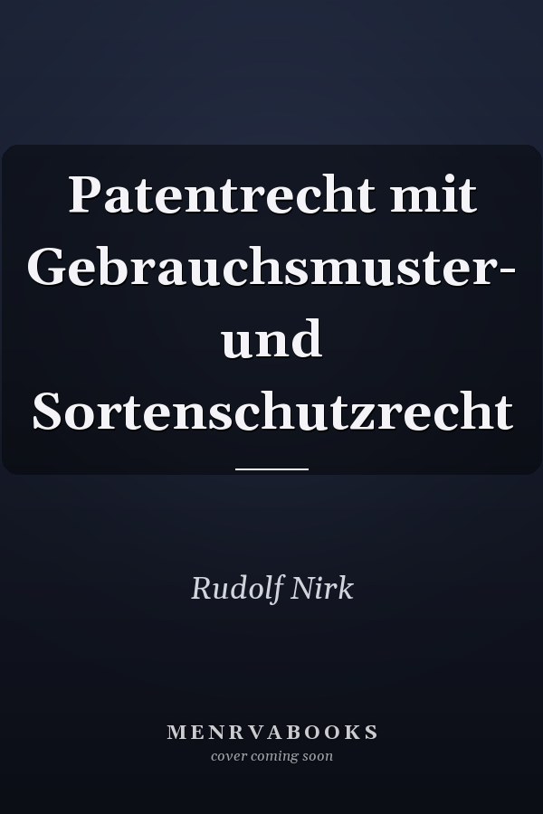 Patentrecht mit Gebrauchsmuster- und Sortenschutzrecht