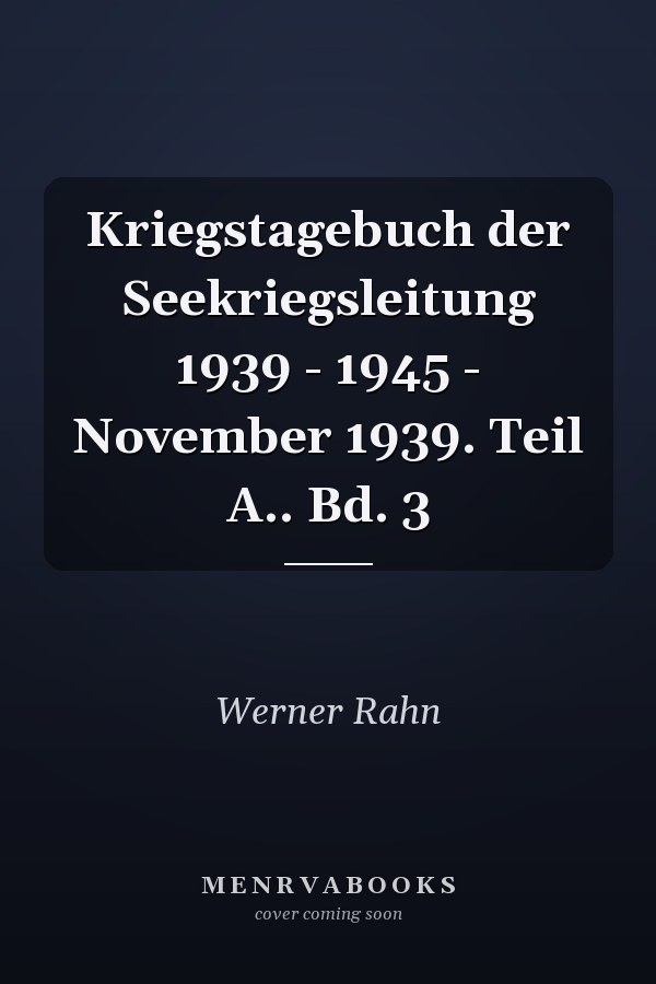 Kriegstagebuch der Seekriegsleitung 1939 - 1945 - November 1939. Teil A.. Bd. 3