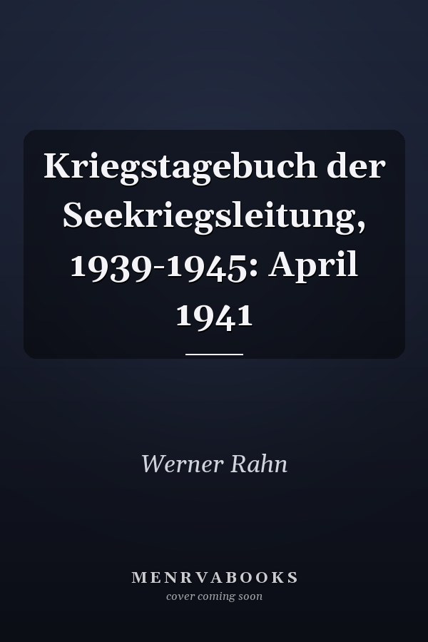 Kriegstagebuch der Seekriegsleitung, 1939-1945: April 1941