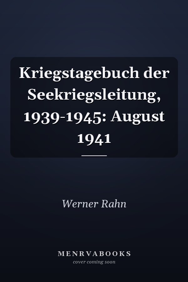 Kriegstagebuch der Seekriegsleitung, 1939-1945: August 1941