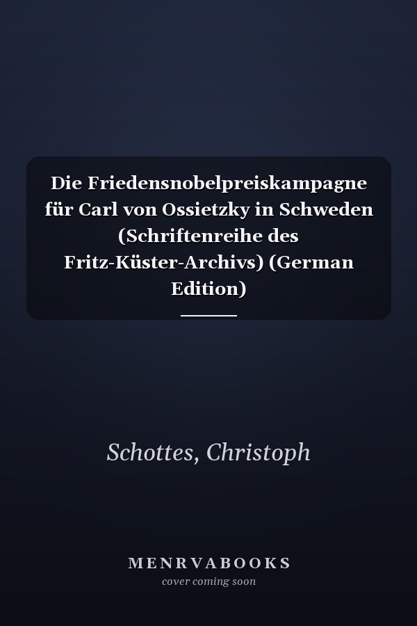 Die Friedensnobelpreiskampagne für Carl von Ossietzky in Schweden (Schriftenreihe des Fritz-Küster-Archivs) (German Edition)