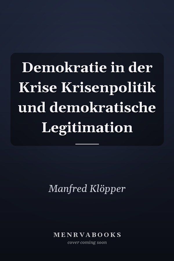 Demokratie in der Krise Krisenpolitik und demokratische Legitimation