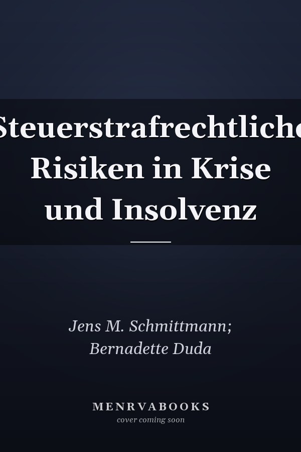 Steuerstrafrechtliche Risiken in Krise und Insolvenz