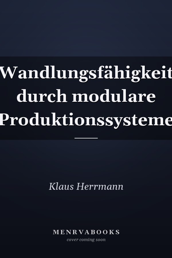 Wandlungsfähigkeit durch modulare Produktionssysteme
