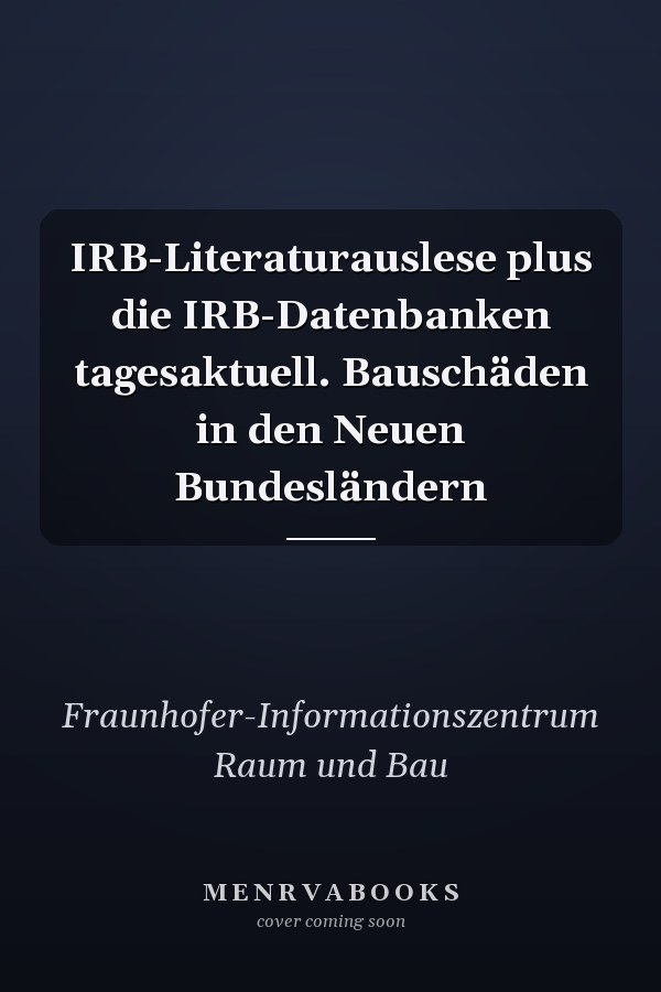IRB-Literaturauslese plus die IRB-Datenbanken tagesaktuell. Bauschäden in den Neuen Bundesländern