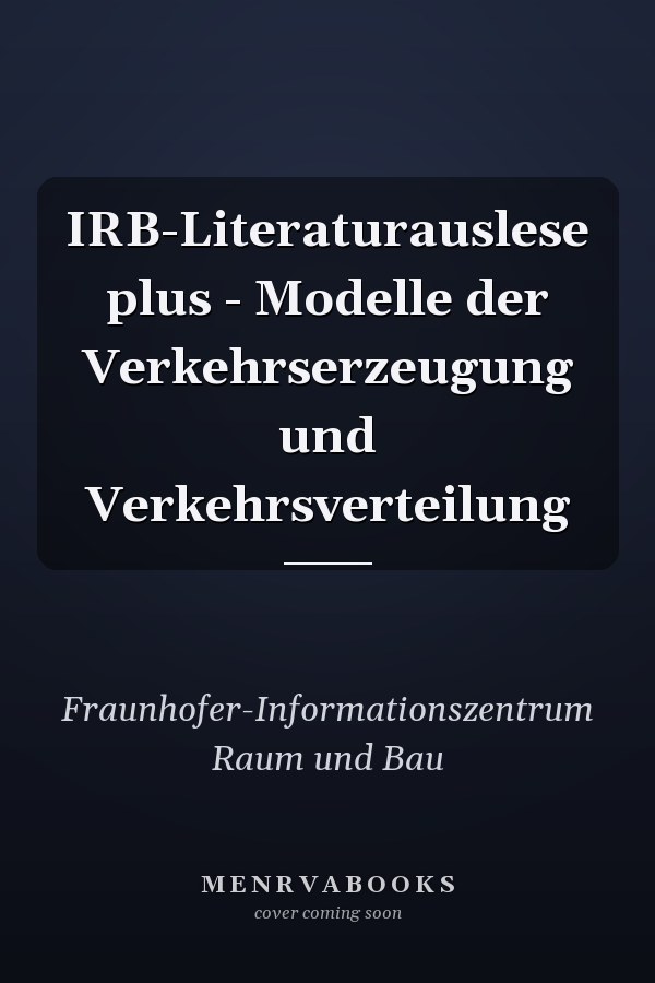 IRB-Literaturauslese plus - Modelle der Verkehrserzeugung und Verkehrsverteilung