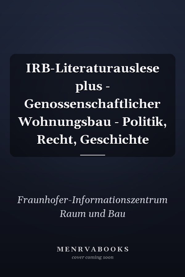 IRB-Literaturauslese plus - Genossenschaftlicher Wohnungsbau - Politik, Recht, Geschichte