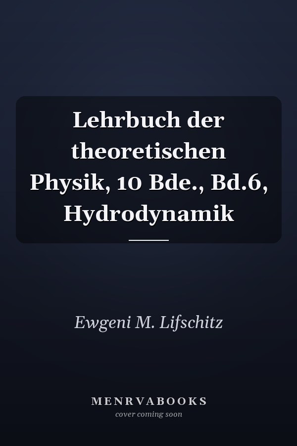 Lehrbuch der theoretischen Physik, 10 Bde., Bd.6, Hydrodynamik