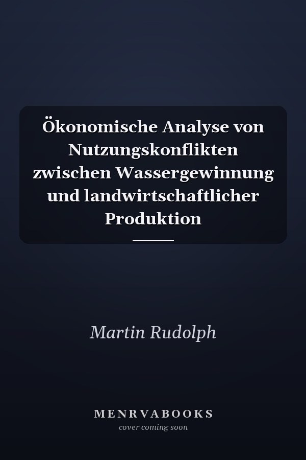 Ökonomische Analyse von Nutzungskonflikten zwischen Wassergewinnung und landwirtschaftlicher Produktion