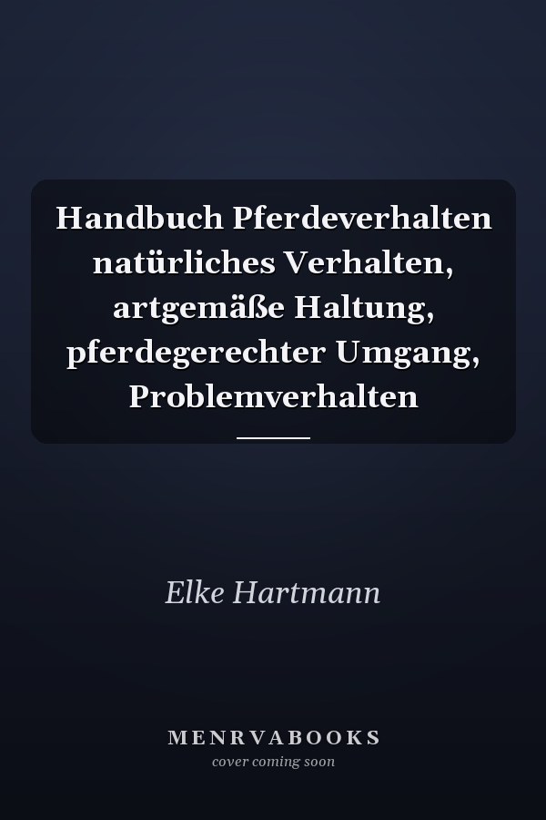 Handbuch Pferdeverhalten natürliches Verhalten, artgemäße Haltung, pferdegerechter Umgang, Problemverhalten