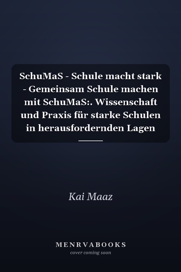 SchuMaS - Schule macht stark - Gemeinsam Schule machen mit SchuMaS:. Wissenschaft und Praxis für starke Schulen in herausfordernden Lagen