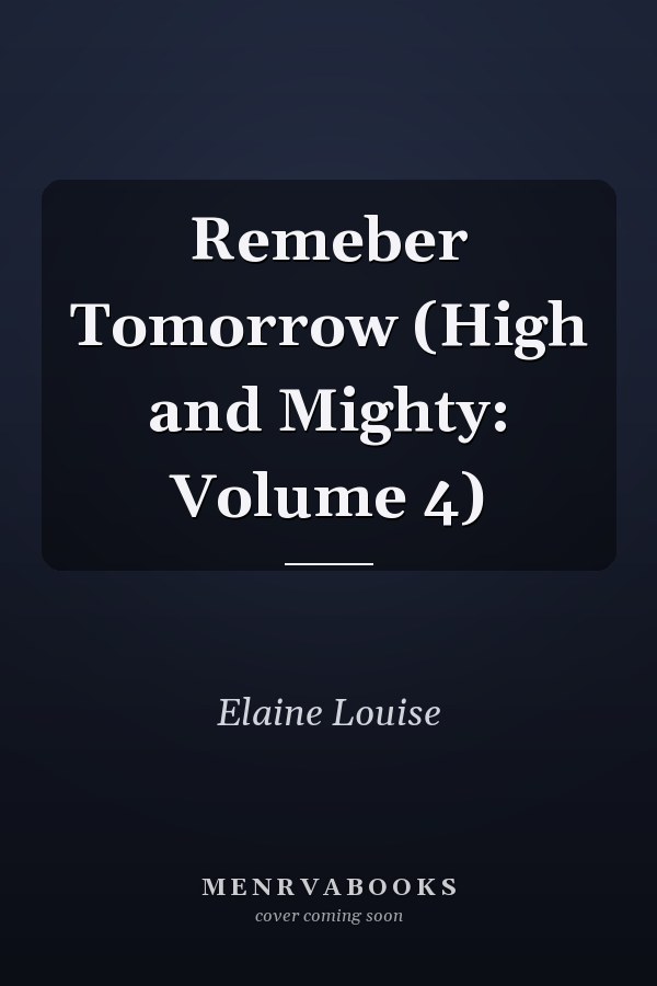 Remeber Tomorrow (High and Mighty: Volume 4)
