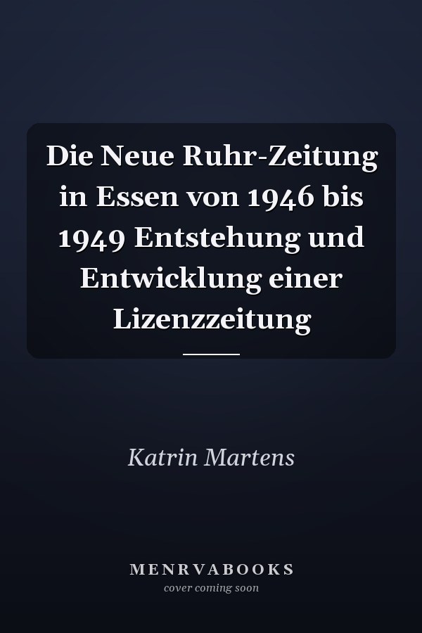 Die Neue Ruhr-Zeitung in Essen von 1946 bis 1949 Entstehung und Entwicklung einer Lizenzzeitung