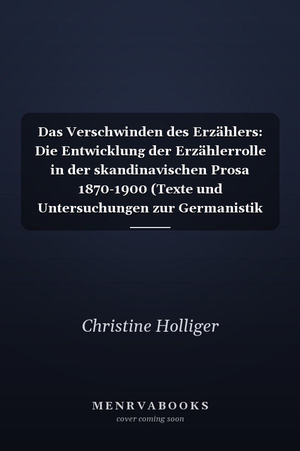 Das Verschwinden des Erzählers: Die Entwicklung der Erzählerrolle in der skandinavischen Prosa 1870-1900 (Texte und Untersuchungen zur Germanistik und Skandinavistik) (German Edition)