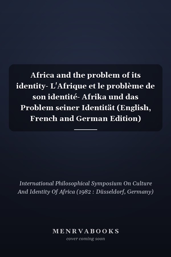 Africa and the problem of its identity- L'Afrique et le problème de son identité- Afrika und das Problem seiner Identität (English, French and German Edition)