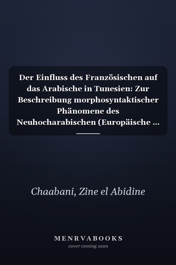 Der Einfluss des Französischen auf das Arabische in Tunesien: Zur Beschreibung morphosyntaktischer Phänomene des Neuhocharabischen (Europäische ... Universitaires Européennes) (German Edition)