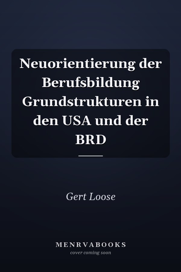 Neuorientierung der Berufsbildung Grundstrukturen in den USA und der BRD