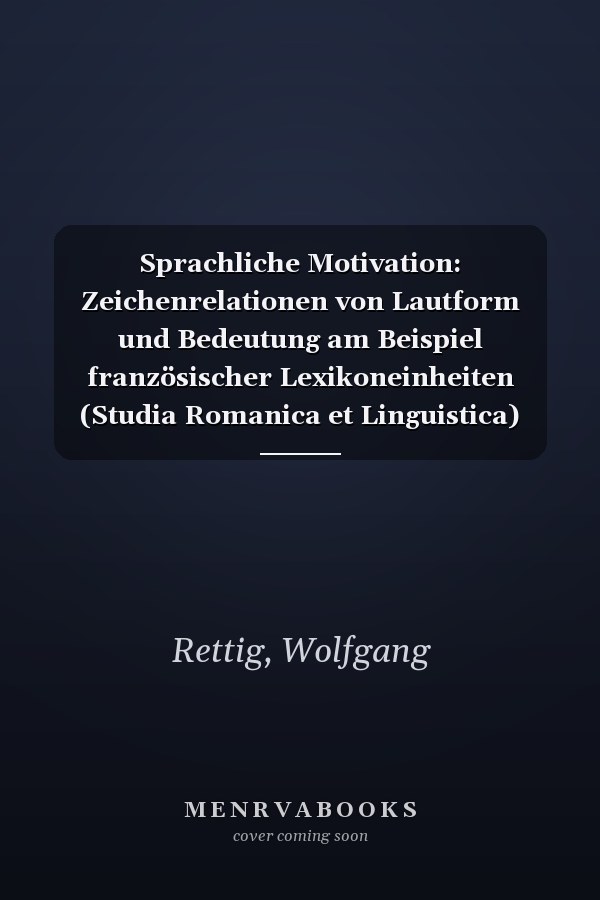 Sprachliche Motivation: Zeichenrelationen von Lautform und Bedeutung am Beispiel französischer Lexikoneinheiten (Studia Romanica et Linguistica) (German Edition)