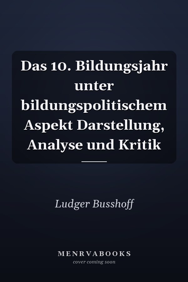Das 10. Bildungsjahr unter bildungspolitischem Aspekt Darstellung, Analyse und Kritik