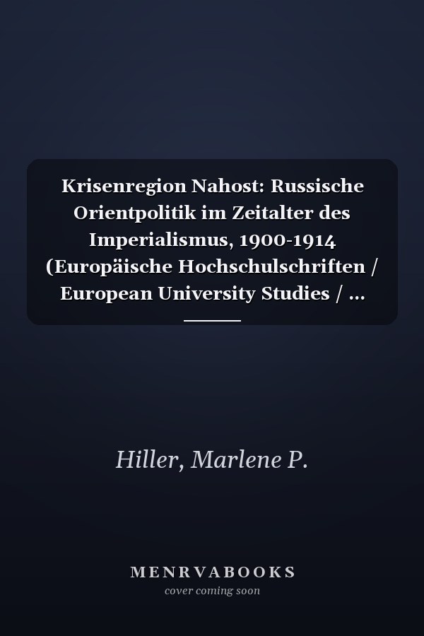 Krisenregion Nahost: Russische Orientpolitik im Zeitalter des Imperialismus, 1900-1914 (Europäische Hochschulschriften / European University Studies / ... Universitaires Européennes) (German Edition)