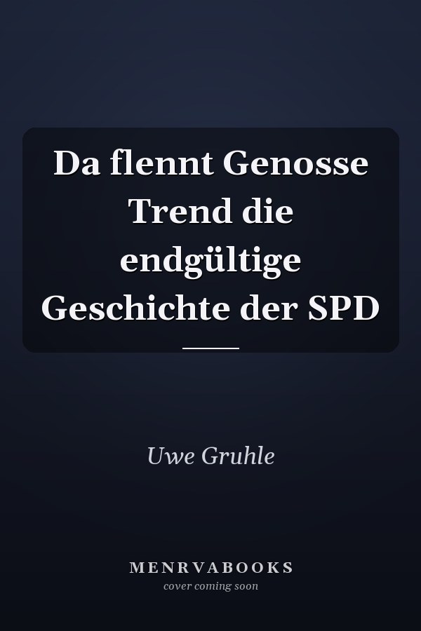 Da flennt Genosse Trend die endgültige Geschichte der SPD