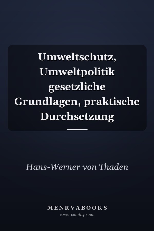 Umweltschutz, Umweltpolitik gesetzliche Grundlagen, praktische Durchsetzung