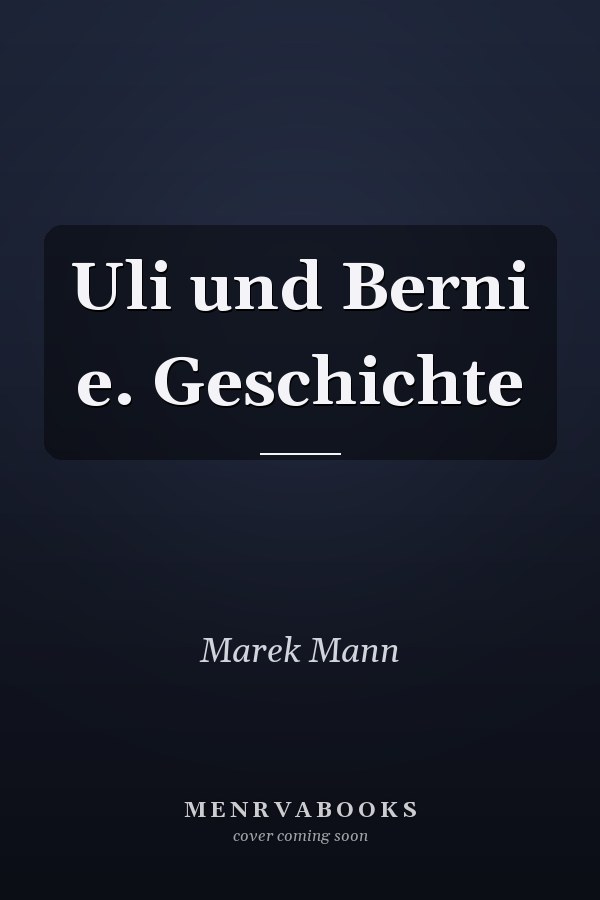 Uli und Berni e. Geschichte