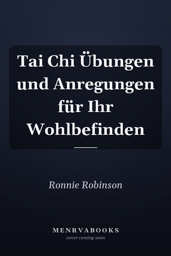 Tai Chi Übungen und Anregungen für Ihr Wohlbefinden