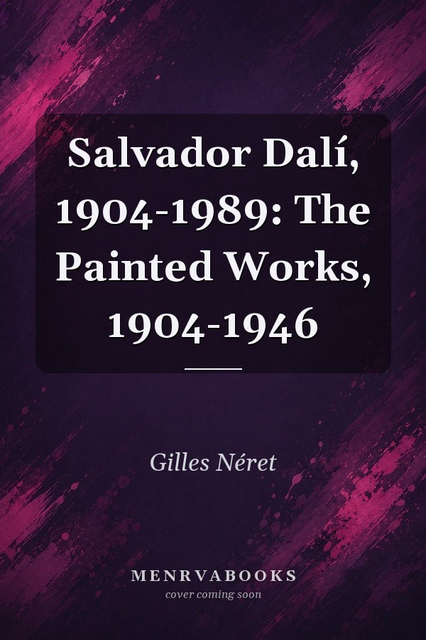 Salvador Dalí, 1904-1989: The Painted Works, 1904-1946