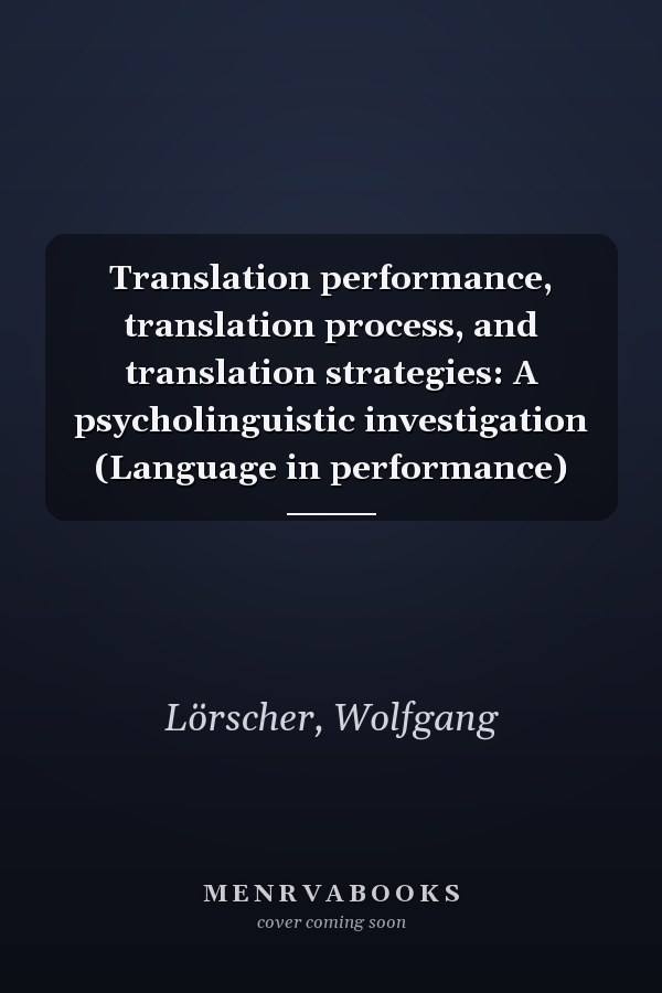 Translation performance, translation process, and translation strategies: A psycholinguistic investigation (Language in performance)
